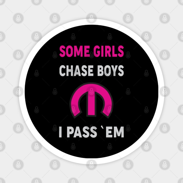 Some Girls Chase Boys Magnet by MoparArtist 